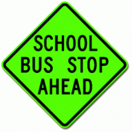 SCHOOL BUS STOP AHEAD Sign S3-1 FYG