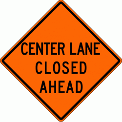 CENTER LANE CLOSED AHEAD (W20-5) Construction Sign