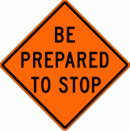 BE PREPARED TO STOP (W3-4) Construction Sign